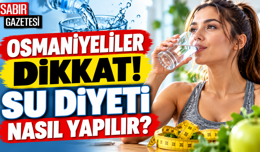 Osmaniyeliler Dikkat Su Diyeti Nasıl Yapılır?