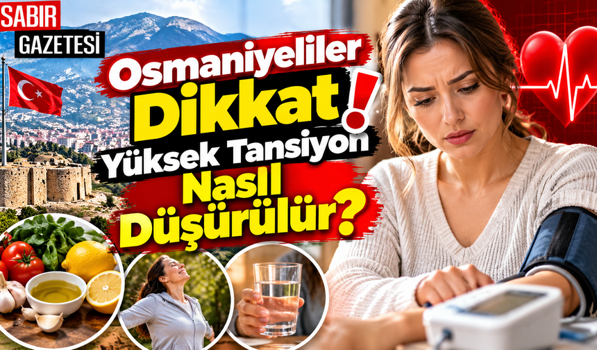Osmaniyeliler Dikkat Yüksek Tansiyon Nasıl Düşürülür?