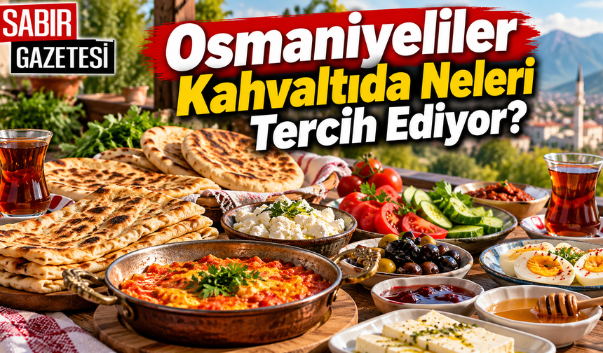 Osmaniyeliler Kahvaltıda Neleri Tercih Ediyor?