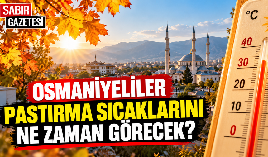 Osmaniyeliler Pastırma Sıcaklarını Ne Zaman Görecek?