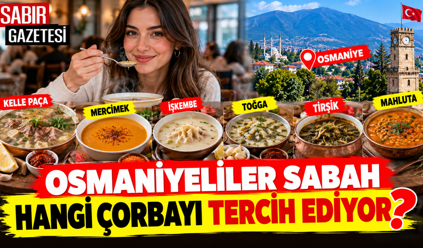 Osmaniyeliler Sabah Hangi Çorbayı Tercih Ediyor?
