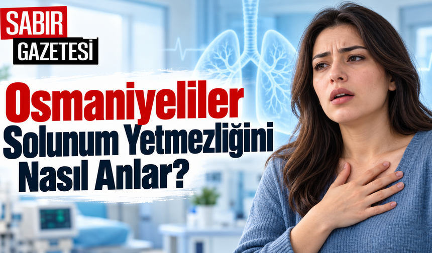 Osmaniyeliler Solunum Yetmezliğini Nasıl Anlar?
