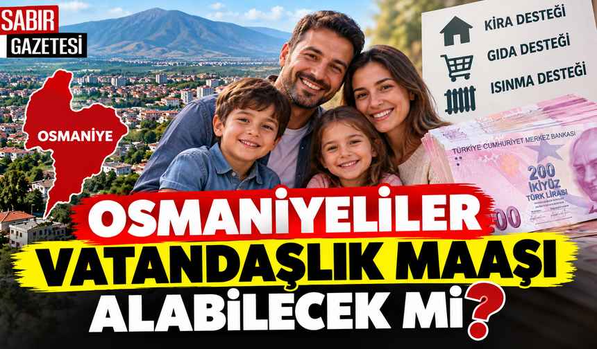 Osmaniyeliler Vatandaşlık Maaşı Alabilecek mi?