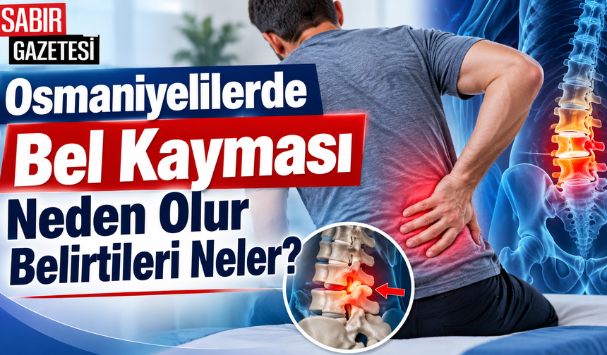 Osmaniyelilerde Bel Kayması Neden Olur Belirtileri Neler?