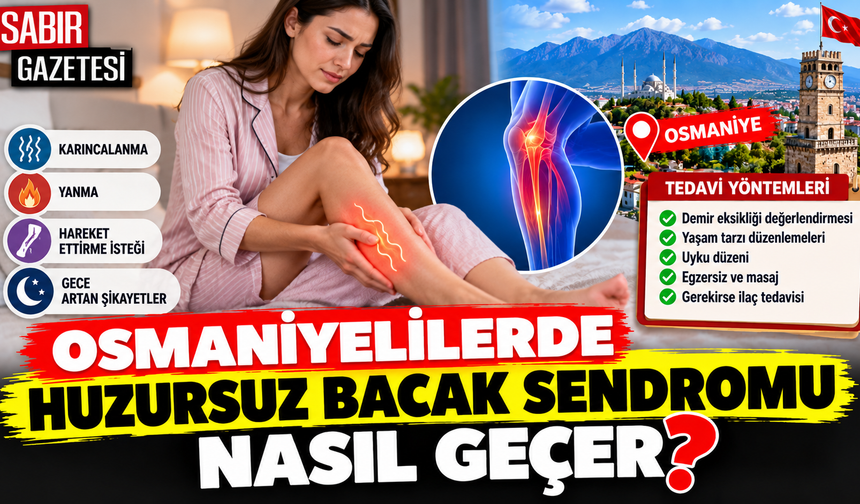 Osmaniyelilerde Huzursuz Bacak Sendromu Nasıl Geçer?