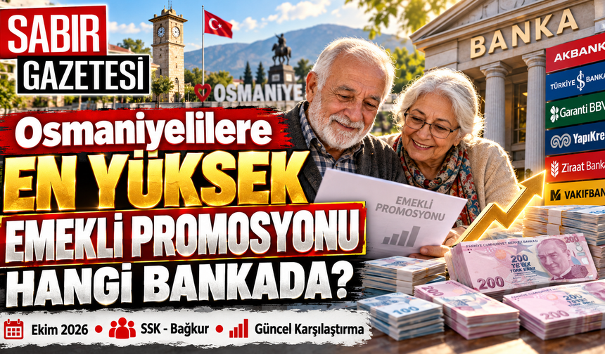 Osmaniyelilere En Yüksek Emekli Promosyonu Hangi Bankada?