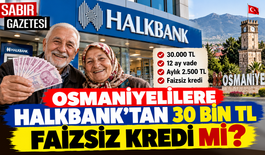 Osmaniyelilere Halkbank'tan 30 Bin TL Faizsiz Kredi mi