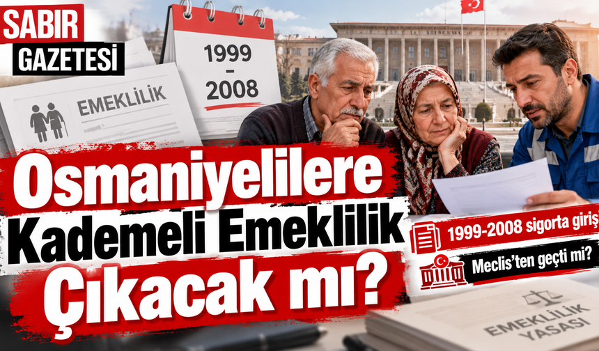 Osmaniyelilere Kademeli Emeklilik Çıkacak mı?