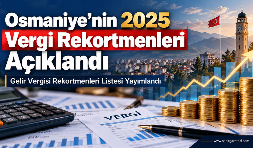 Osmaniye’nin 2025 Gelir Vergisi Rekortmenleri Açıklandı