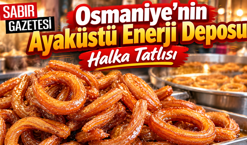 Osmaniye’nin Ayaküstü Enerji Deposu Halka Tatlısı