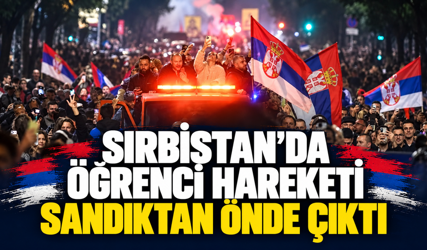 Sırbistan’da Öğrenci Hareketi Sandıktan Önde Çıktı