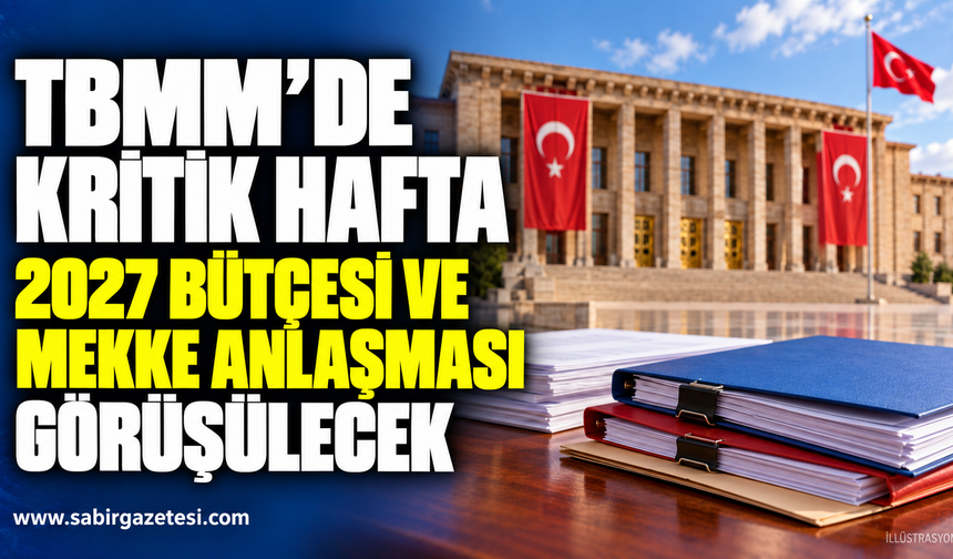 TBMM'de Kritik Hafta: 2027 Bütçesi Ve Mekke Anlaşması Görüşülecek