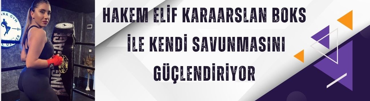 Hakem Elif Karaarslan Boks ile Kendi Savunmasını Güçlendiriyor