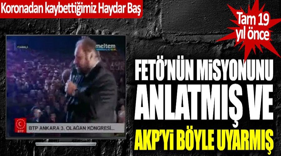 Haydarbas Fethullah Gulen Hakkinda Erdogani Uyarmisti