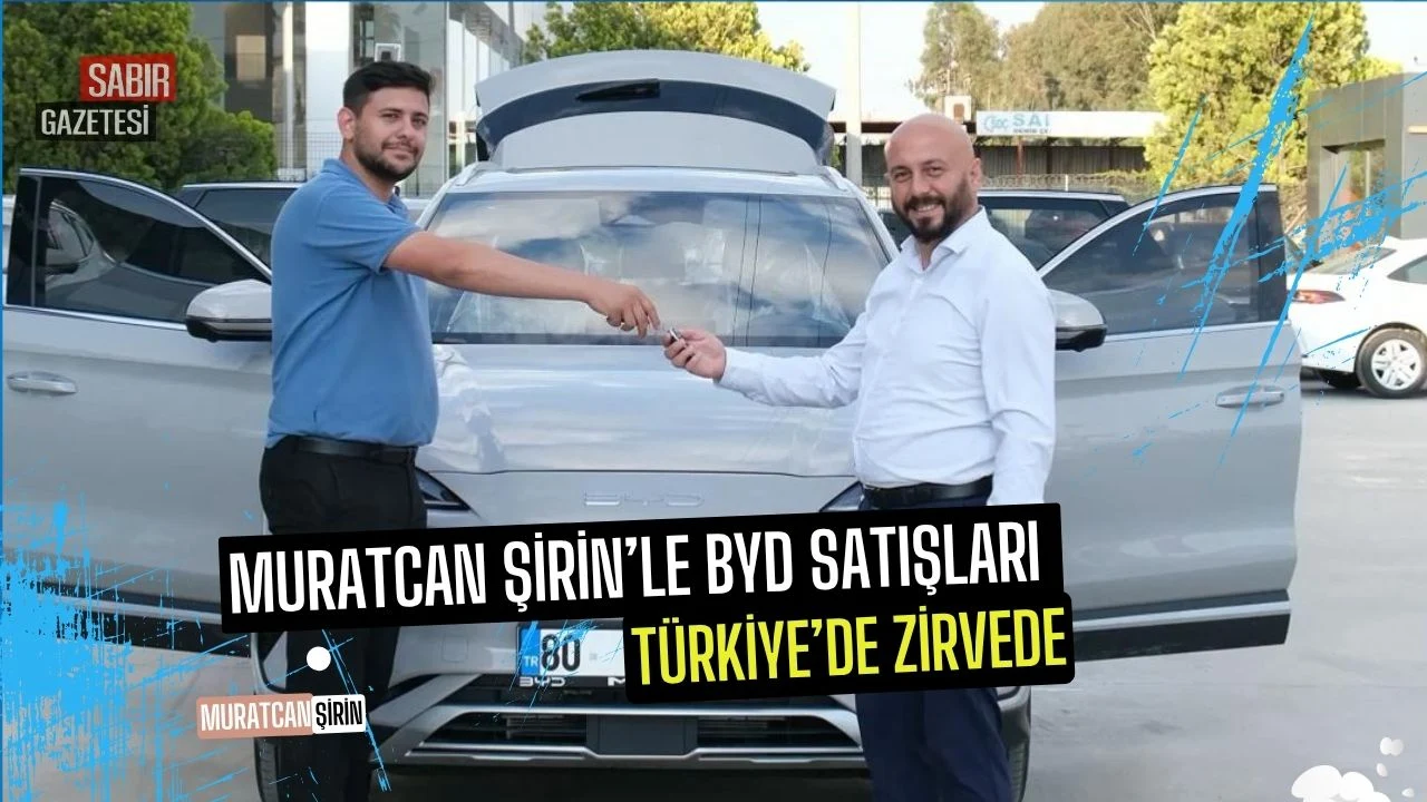 Muratcan Şirin’le BYD Satışları Türkiye’de Zirvede