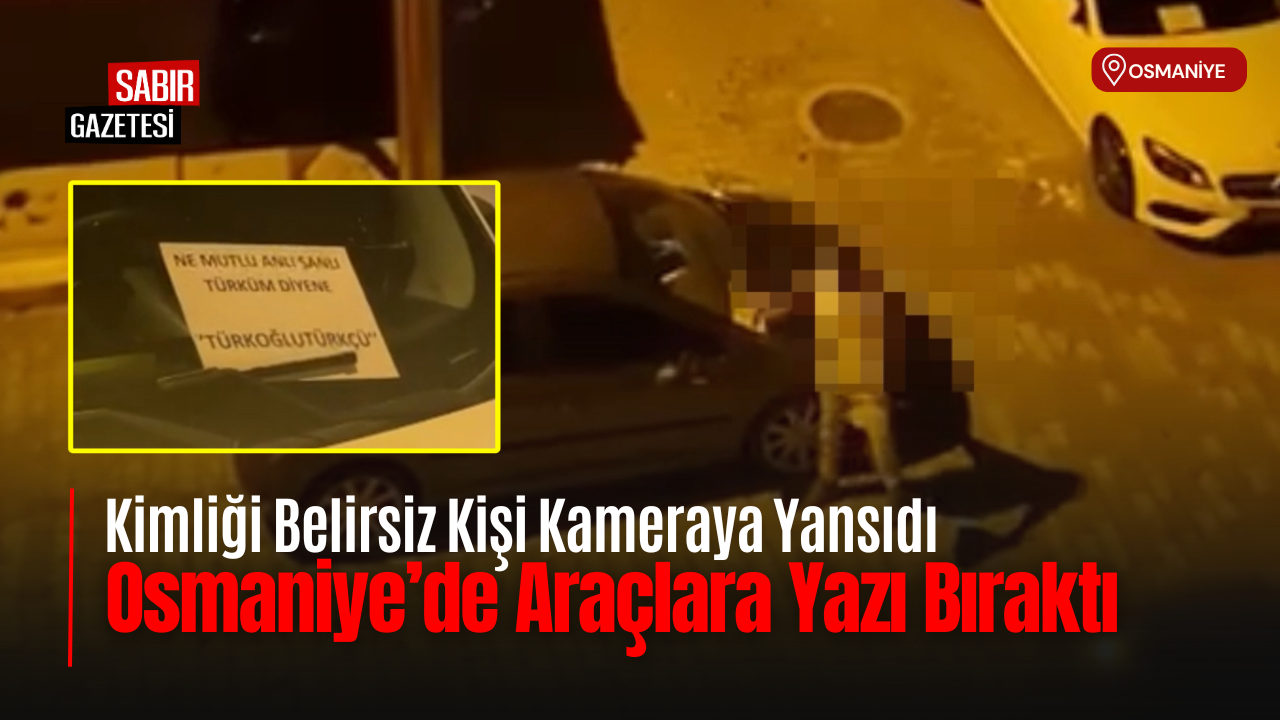 Osmaniye’de Araçlara Türkçü Yazı Bırakıldı