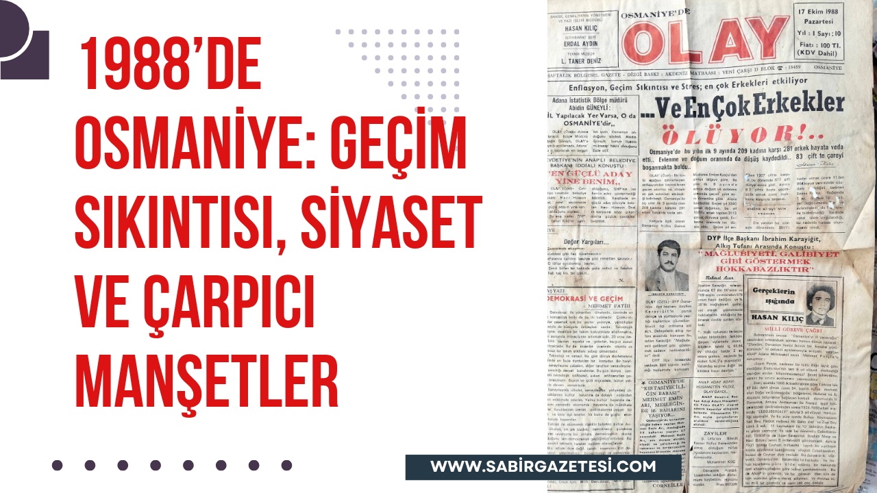 1988’de Osmaniye: Geçim Sıkıntısı, Siyaset ve Çarpıcı Manşetler