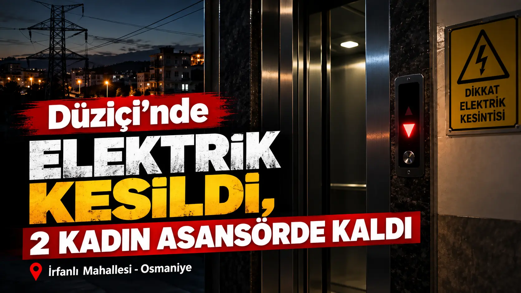 Düziçi’nde Elektrik Kesildi, 2 Kadın Asansörde Kaldı