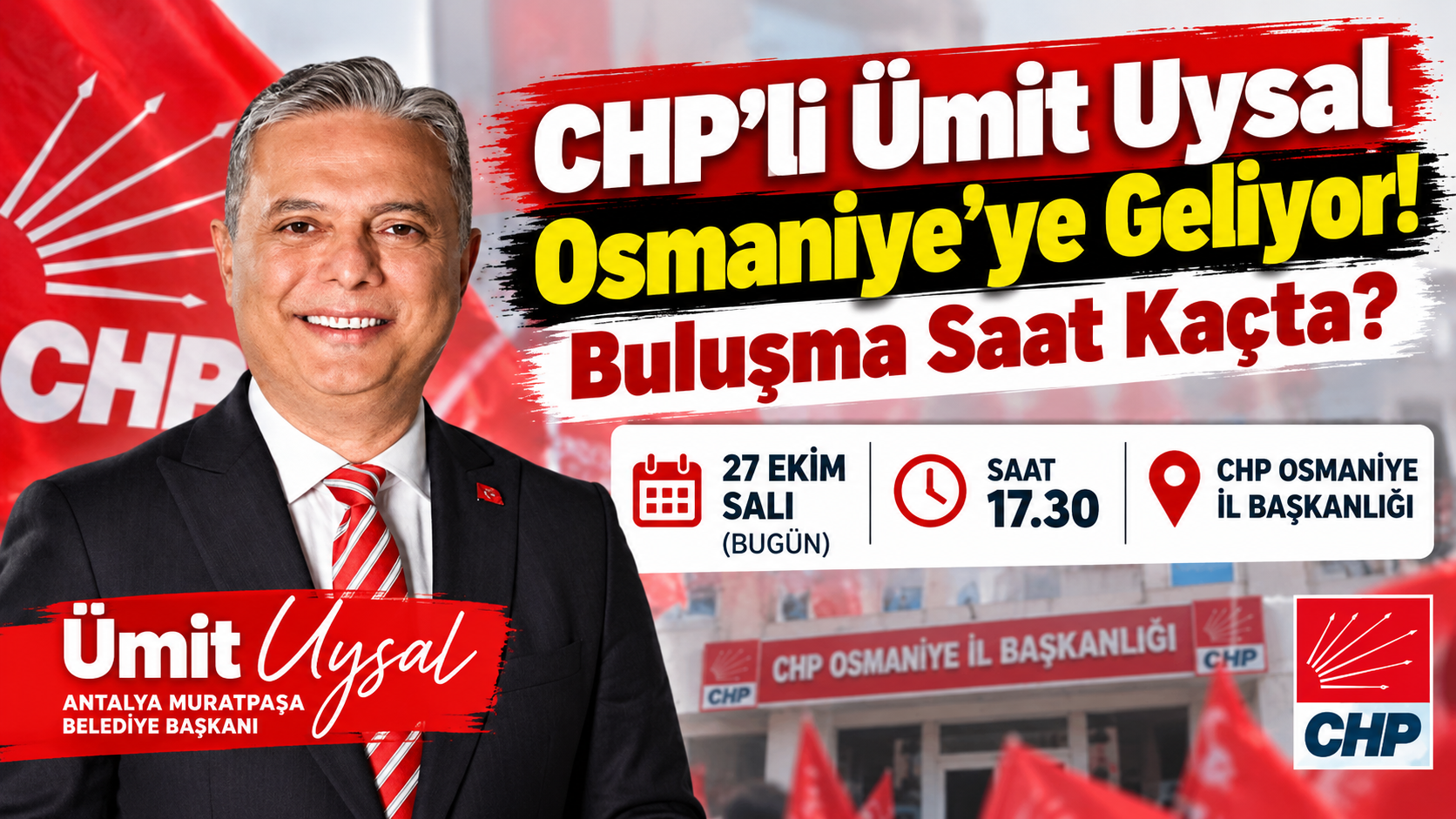 CHP'li Ümit Uysal Osmaniye'ye Geliyor! Buluşma Saat Kaçta?