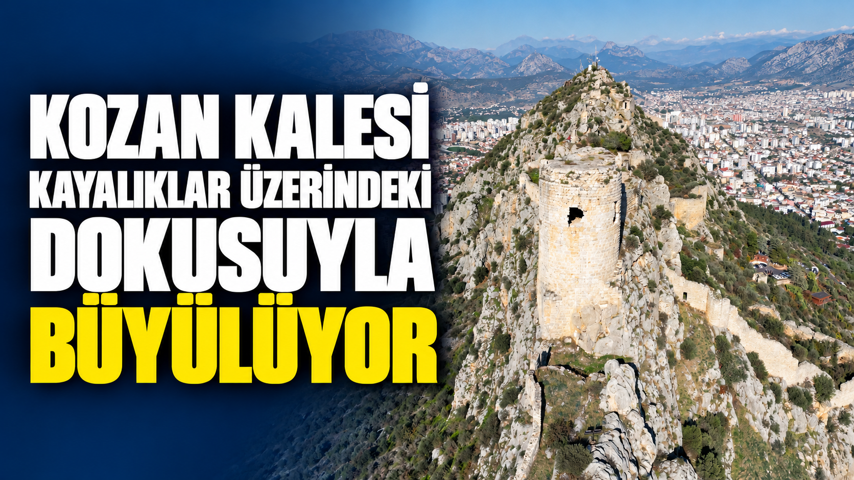 Kozan Kalesi Kayalıklar Üzerindeki Dokusuyla Büyülüyor