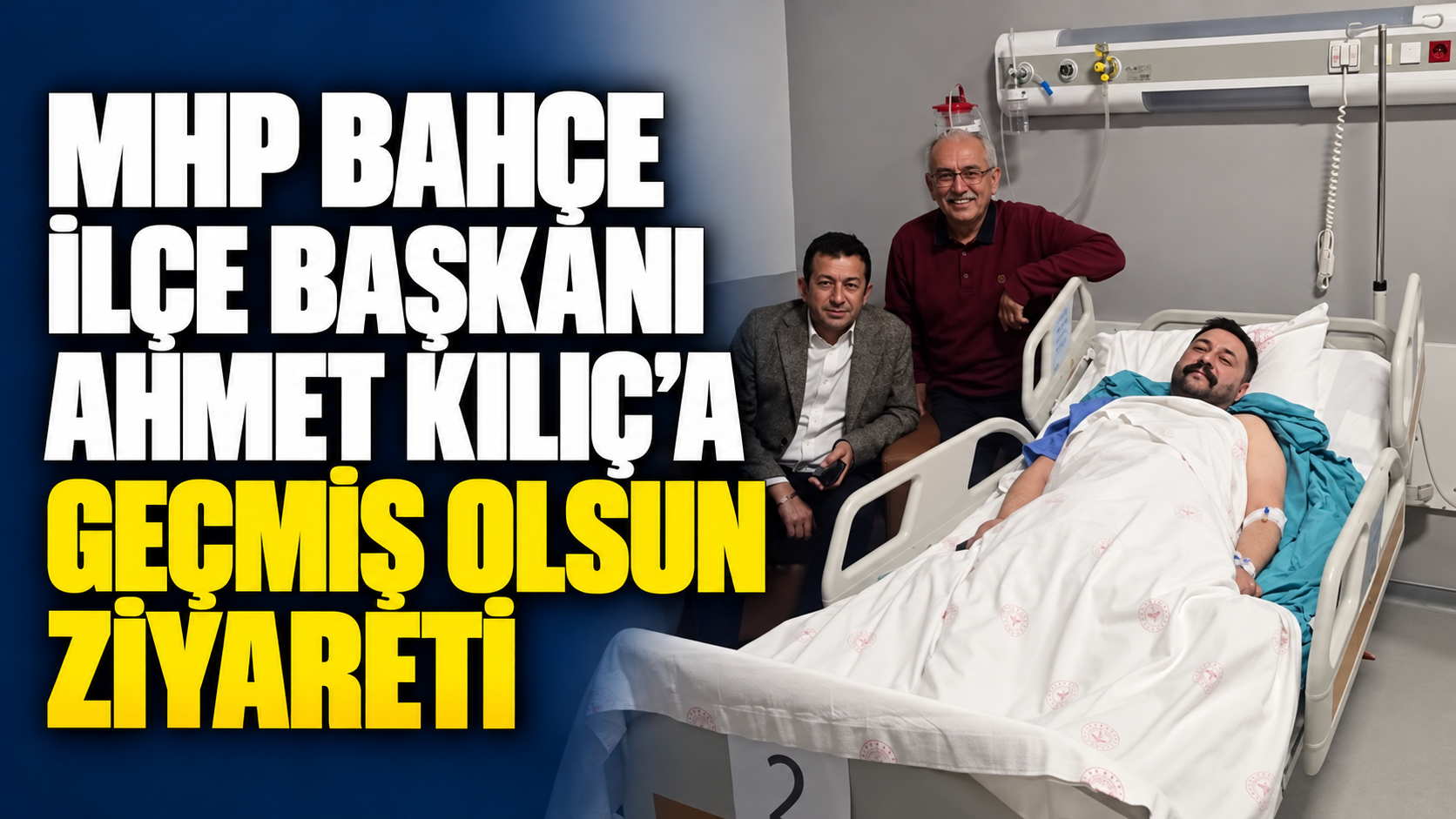 MHP Bahçe İlçe Başkanı Ahmet Kılıç’a Geçmiş Olsun Ziyareti