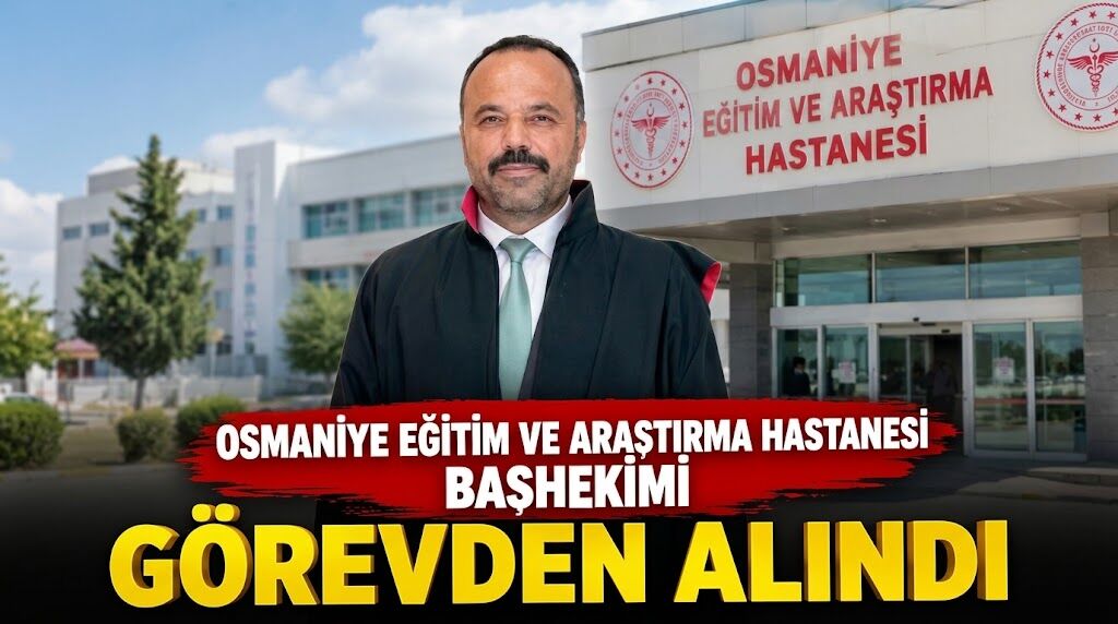 Osmaniye EAH Başhekimi Hakkoymaz Görevden Alındı