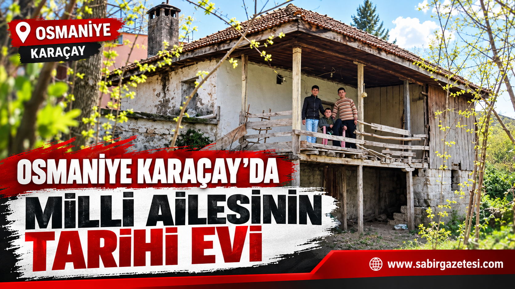 Osmaniye Karaçay’da Milli Ailesinin Tarihi Evi