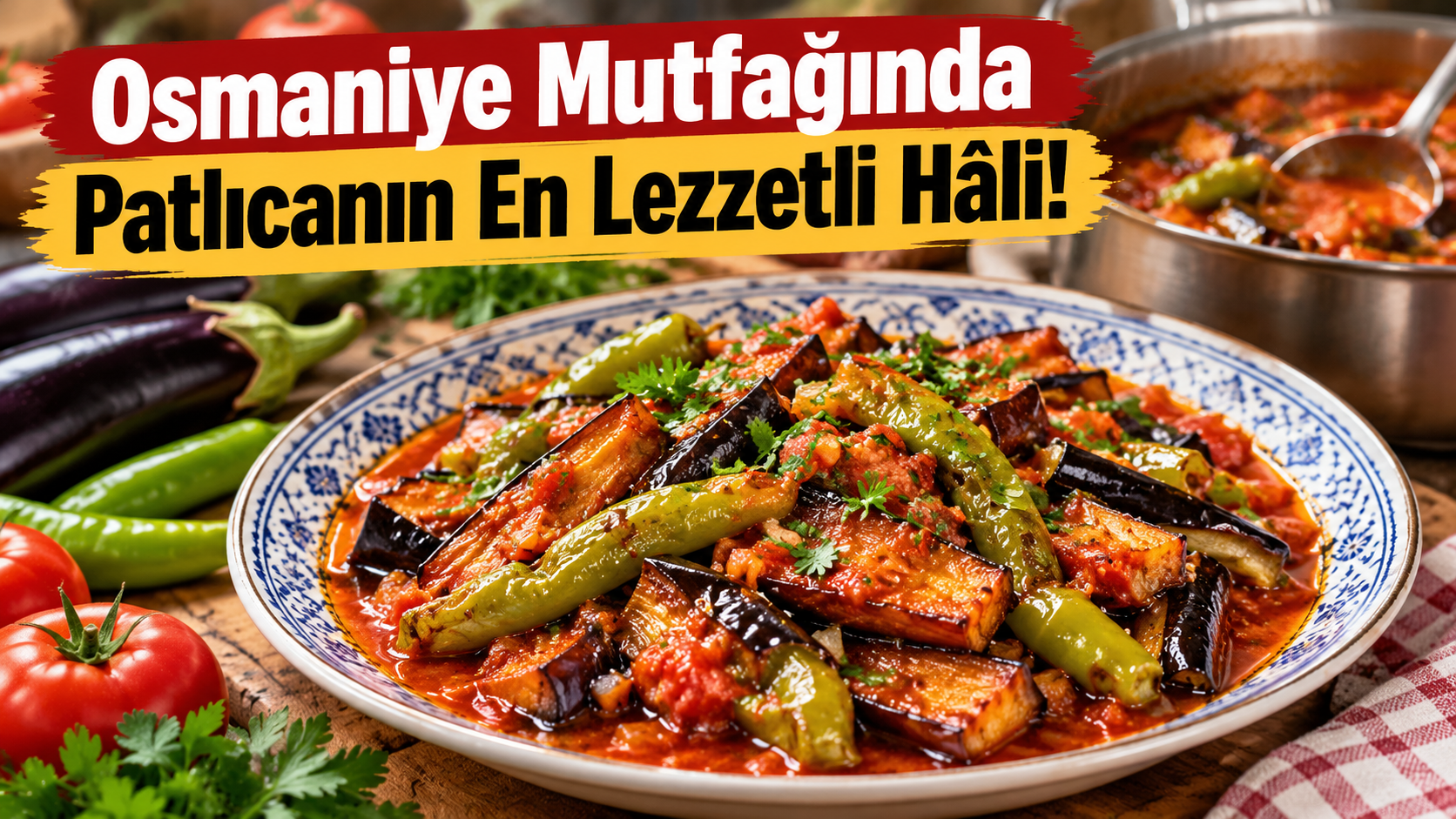 Osmaniye Mutfağında Patlıcanın En Lezzetli Hâli!