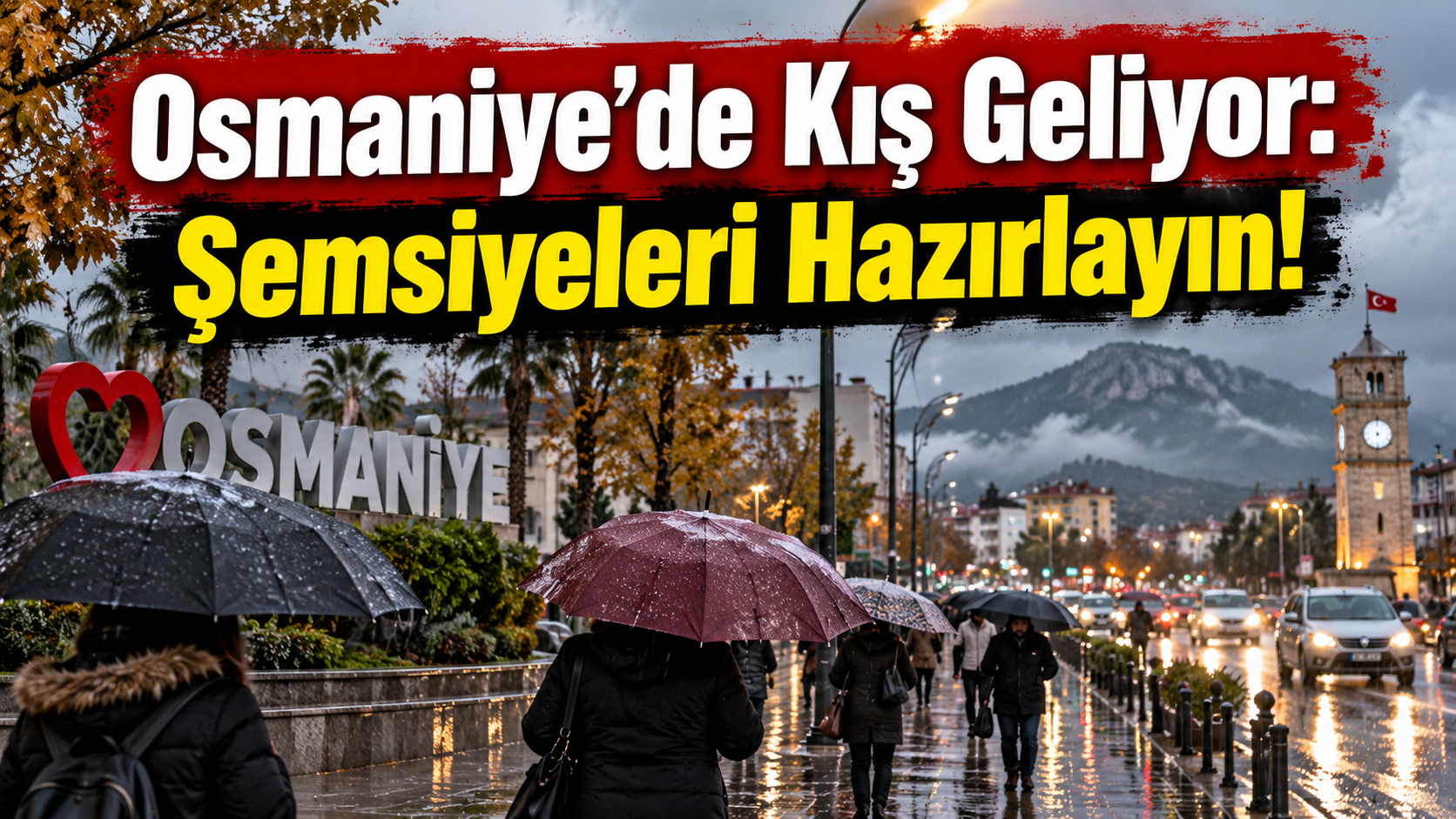 Osmaniye’de Kış Geliyor Şemsiyeleri Hazırlayın!