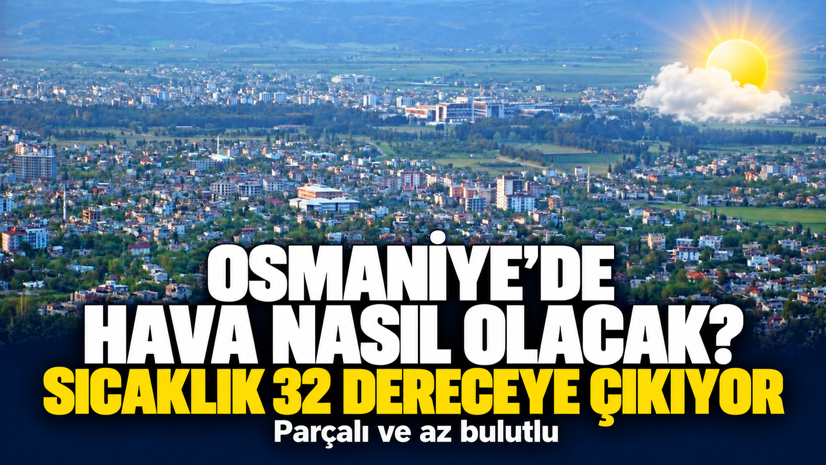 Osmaniye’de Sıcaklık 32 Dereceye Kadar Yükselecek