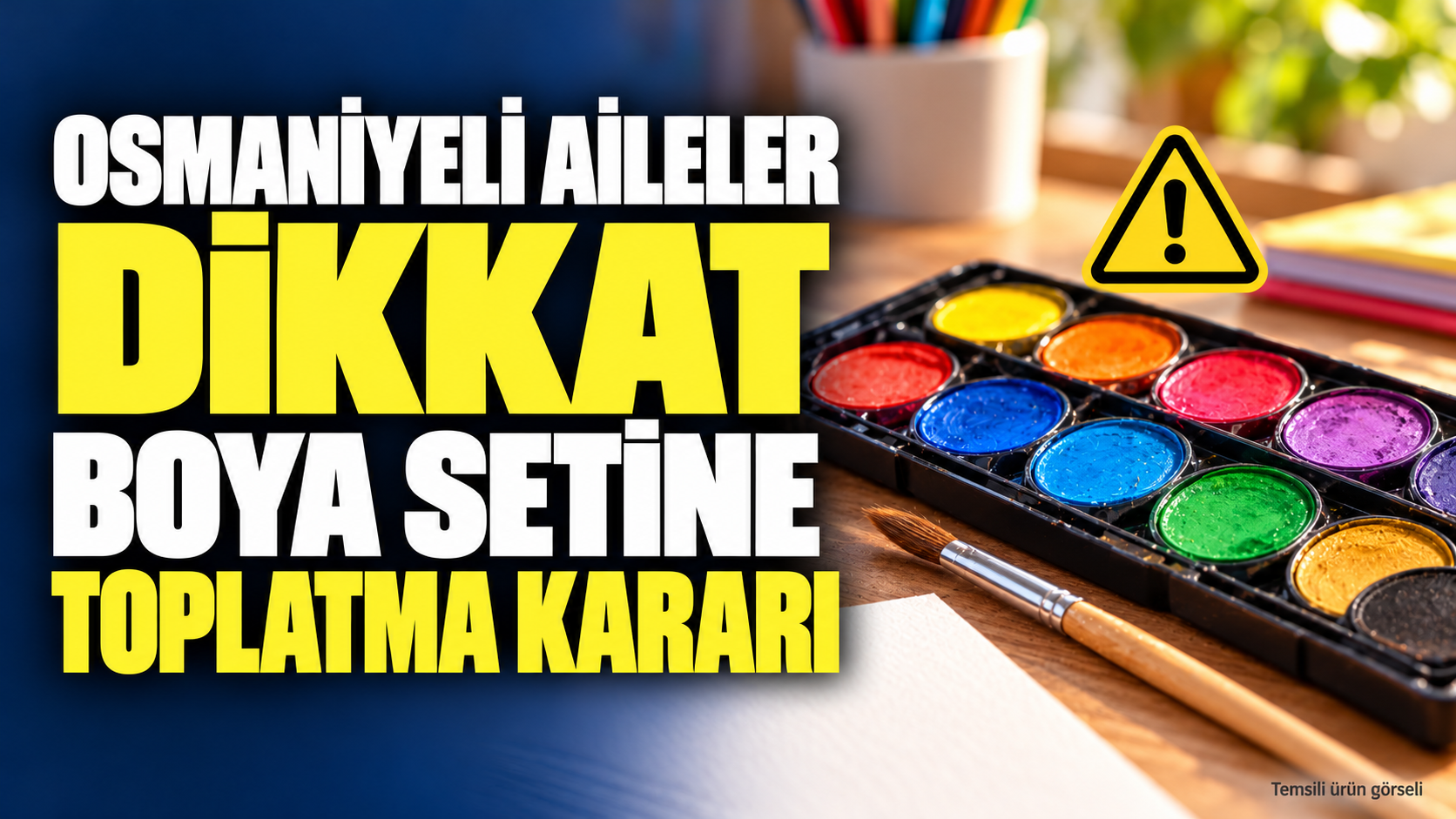 Osmaniyeli Aileler Dikkat: Boya Setine Toplatma Kararı