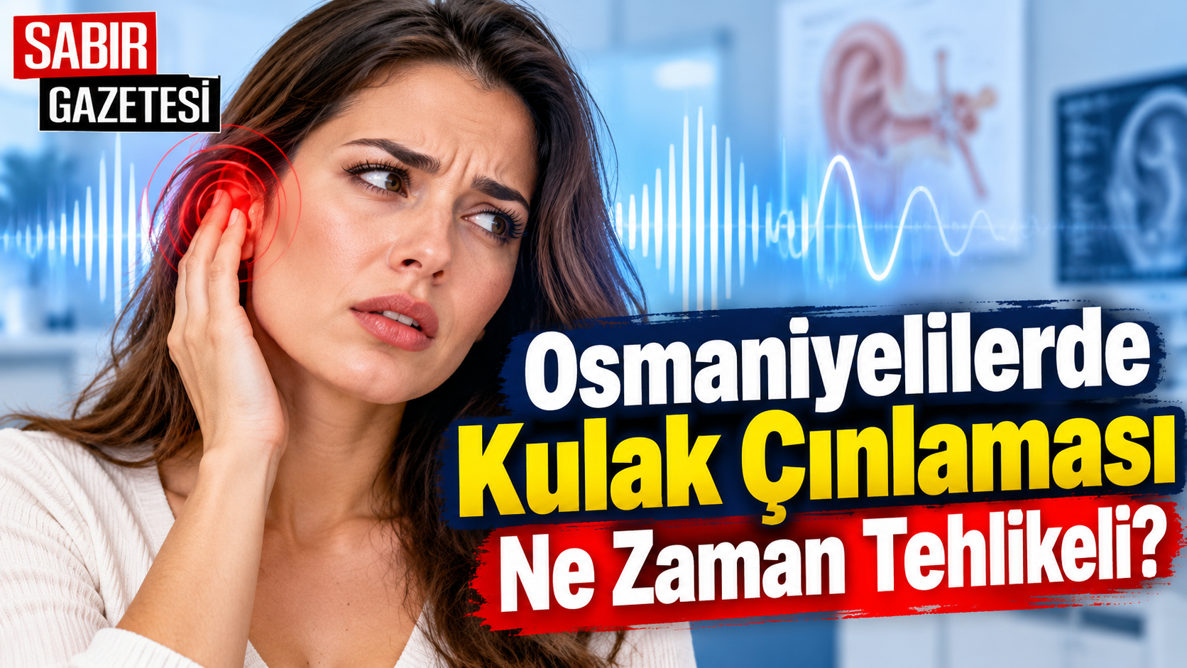 Osmaniyelilerde Kulak Çınlaması Ne Zaman Tehlikeli?