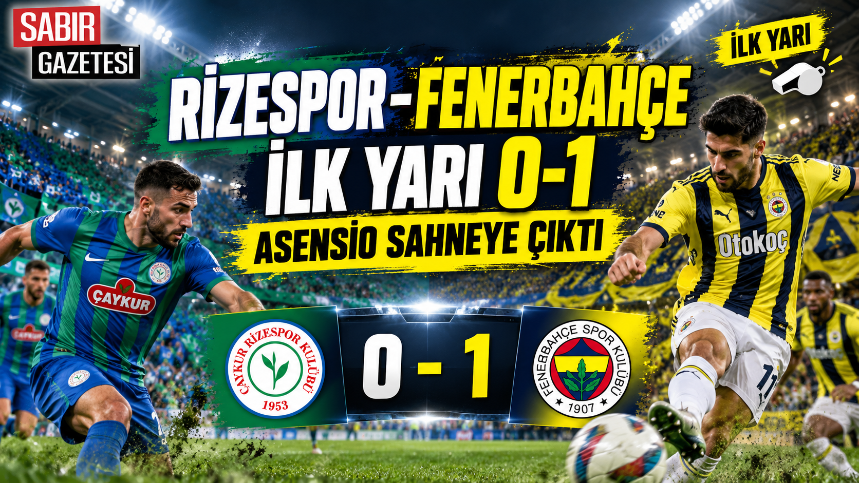 Rizespor-Fenerbahçe İlk Yarı 0-1 Asensio Sahneye Çıktı